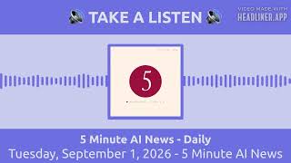 Tuesday, September 1, 2026 - 5 Minute AI News | 5 Minute AI News - Daily