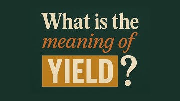 What is the meaning of Yield?