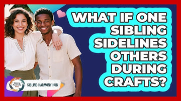 What If One Sibling Sidelines Others During Crafts? - Sibling Harmony Hub