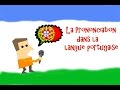 Cours de Portugais - Vidéo #2 - La prononciation dans la langue portugaise
