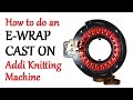 How to do an ewrap cast on  addi express knitting machine  yay for yarn