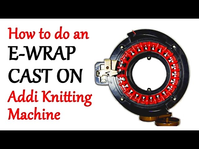 How to do an E-Wrap Cast On - Addi Express Knitting Machine