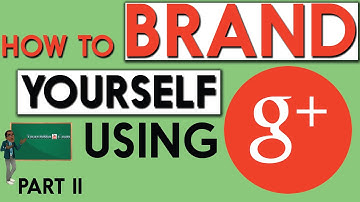 How to brand Yourself on Google Plus Part 2