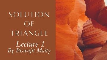 Solution Of Triangle : Lecture 1 : By Biswajit Maity