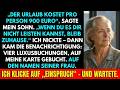 Der Urlaub Kostet 900 Euro Pro Person“, Sagte Mein Sohn „Bleib Zurück “ Ich Nickte Nur Dann…