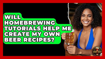 Will Homebrewing Tutorials Help Me Create My Own Beer Recipes? | The Pint Guy