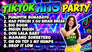 TIK TOK HITS PARTY. PUMIPITIK BUMABAYO | NAO PERCIBI X GU BRIAN BREAK | BIG BOOM | OOH LALA BABY |