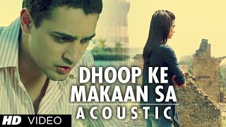 Dhoop Ke Makaan Sa Acoustic Version Full Song | Break Ke Baad | Imran Khan, Deepika Padukone chords