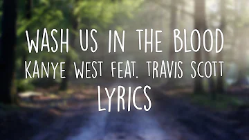Wash us in the blood - Kanye West feat. Travis Scott (Lyrics)