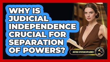 Why Is Judicial Independence Crucial For Separation Of Powers? - Justice System Explained
