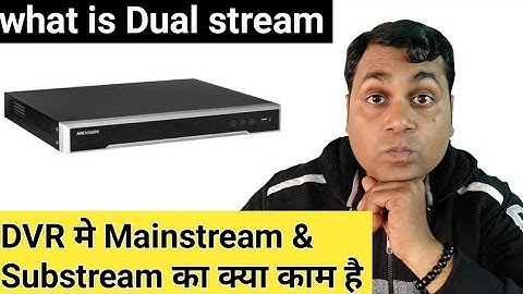 what is Dvr Mainstream & Substream !! Use of Mainstream & Substream of CCTV DVR !!