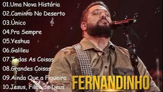 FERNANDINHO ||  Uma Nova Historia , Caminho No Deserto,.. Top 10 Hinos Gospel Mais Ouvidos de 2024