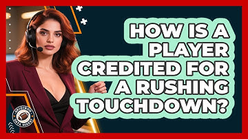 How Is A Player Credited For A Rushing Touchdown?