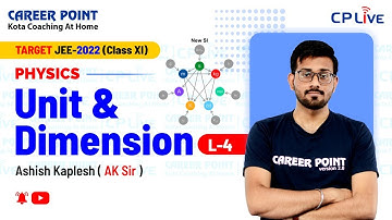 Unit and Dimensions | L-4 | XI Students | JEE | Physics | Ashish Kaplesh (AK) Sir | Career Point JEE