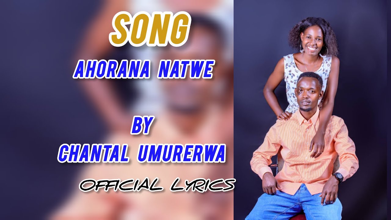Chantal UMURERWA - AHORANA NATWE