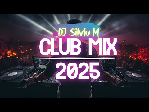 Music Mix 2025 Party Club Dance 2025 Best Remixes Of Popular Songs 2025 MEGAMIX DJ Silviu M