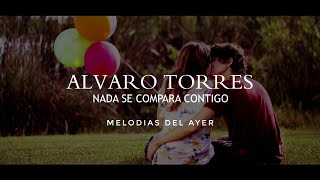 Video thumbnail of "Alvaro Torres - Nada Se Compara Contigo (LETRA)"