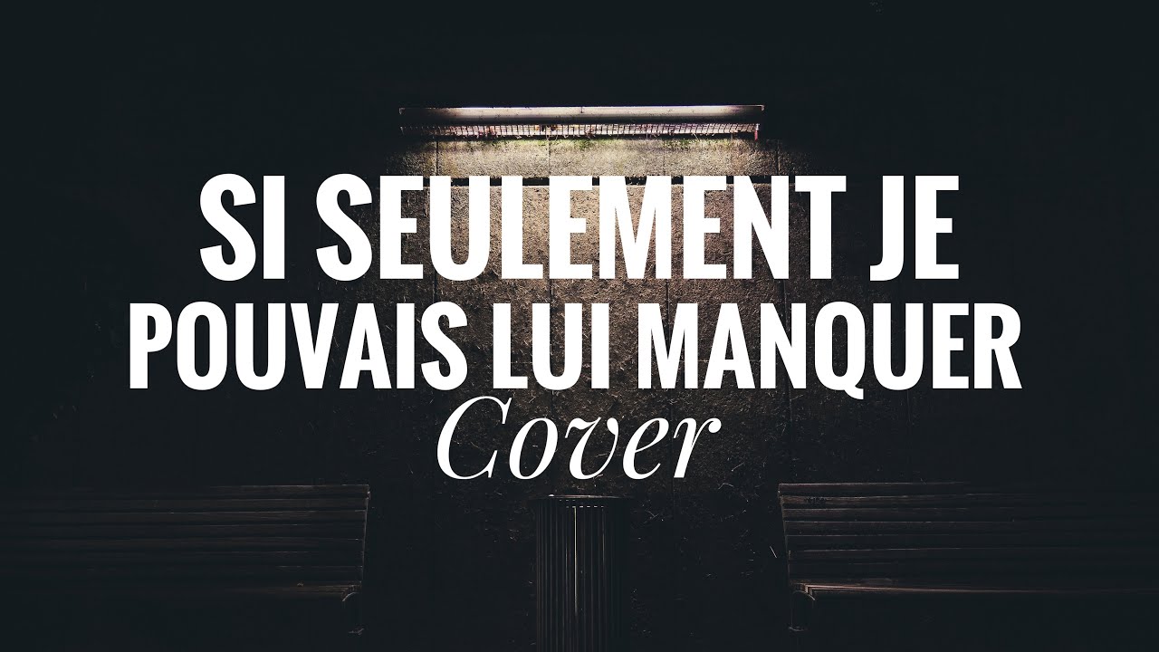 Si seulement je pouvais lui manquer - Calogero (Cover) - YouTube