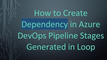 How to Create Dependency in Azure DevOps Pipeline Stages Generated in Loop