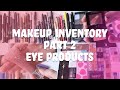 2022 Makeup Inventory - Part 2 | Eye Products