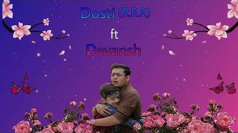 [Dosti R.R.R] ft Devansh (@DevJoshiDJ+@Vansh.Sayani=Devansh) { Devansh new VM }