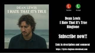 ℍ𝕆𝕋! Dean Lewis ~ I Hate That It's True Ringtone (Free)