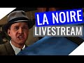 L A  Noire Live Stream