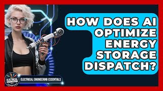 Celebrity How Does AI Optimize Energy Storage Dispatch? - Electrical Engineering Essentials Wealth