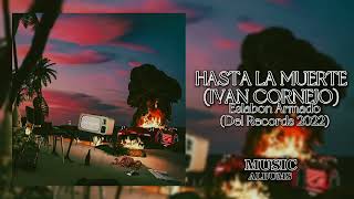 HASTA LA MUERTE (IVAN CORNEJO) Eslabon Armado (Del Records 2022) | Music Albums