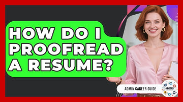 How Do I Proofread A Resume? - Admin Career Guide