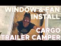 Installing RV Windows and Maxxair Fan in a DIY Cargo Trailer Camper / Tiny Home