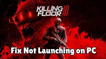 How To Fix Killing Floor 3 Not Launching or Won