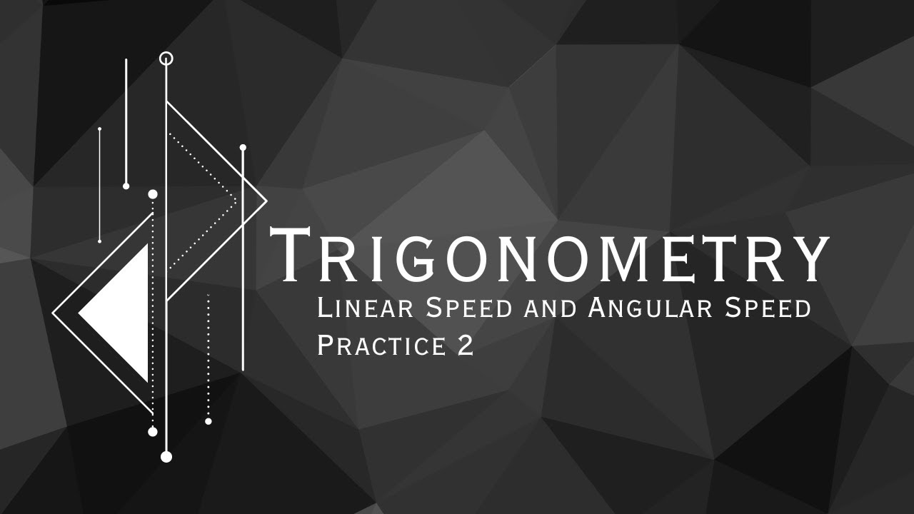 Trigonometry: Angles and Angle Measures - Linear Speed and Angular ...