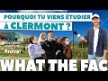 What the fac  1 pourquoi tu viens tudier  clermont 