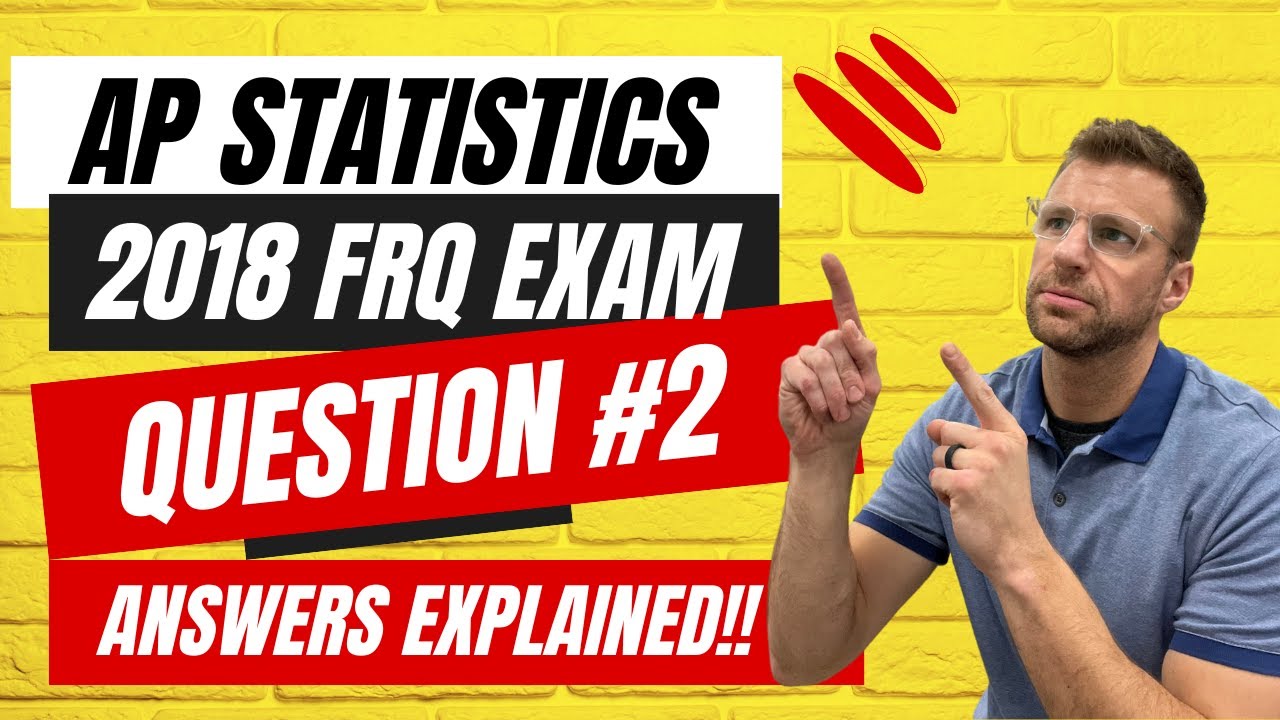 AP Statistics 2018 FRQ Exam Question 2 ANSWERS!!! - YouTube