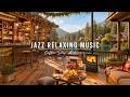 Jazz Relaxing Music for Work, Study ☕ Warm Morning with Smooth Jazz Music at Coffee Shop Ambience
