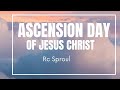 The Ascension of Jesus Christ| RC Sproul| Biblical Thought #ascension #church #trending