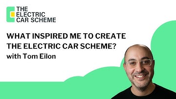 What inspired me to create The Electric Car Scheme? With Tom Eilon