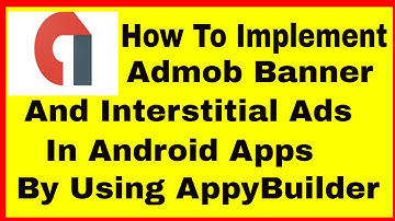 How To Implement Admob Banner And Interstitial Ads in Android Apps By Using AppyBuilder
