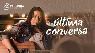 Paulinha Gonçalves - Última conversa (Clipe Oficial)