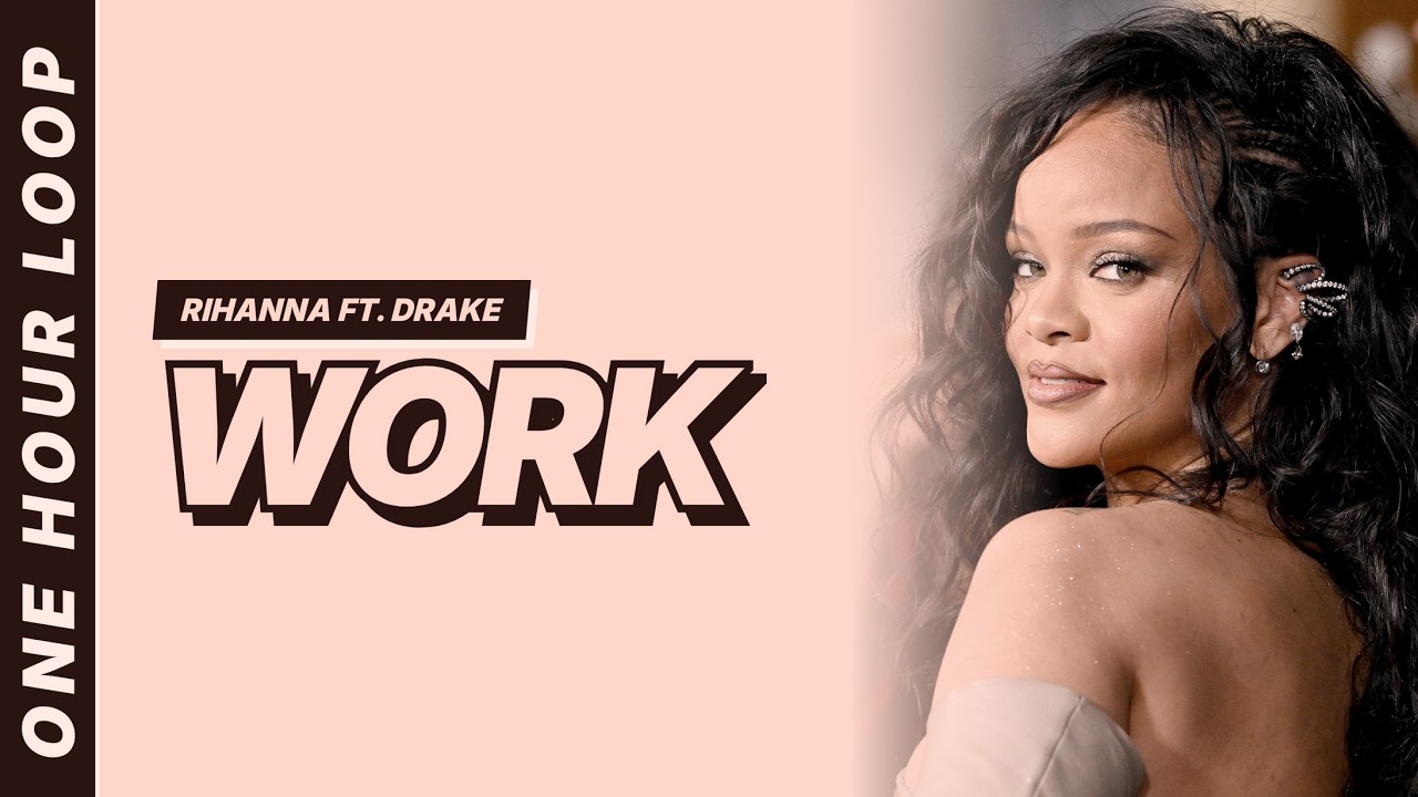 Work - Rihanna ft. Drake [Lyrics Video] [One hour loop] - YouTube