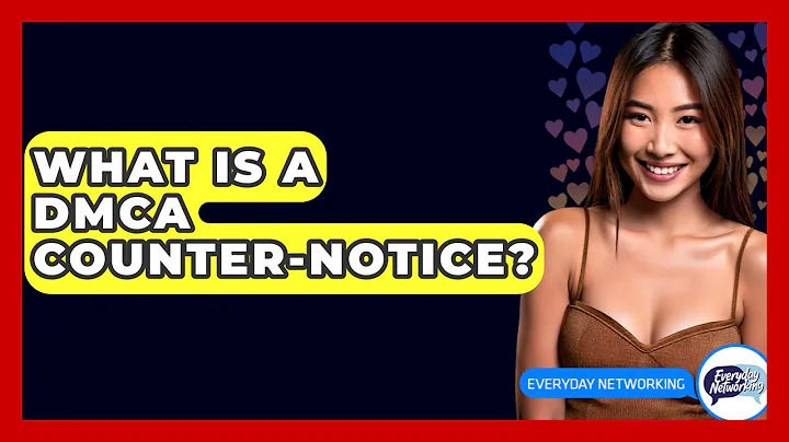 What Is A DMCA Counter-notice? - Everyday-Networking