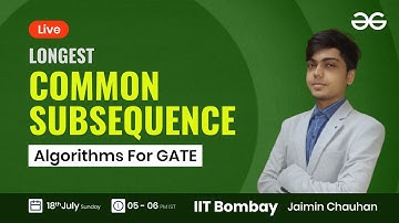Longest Common Subsequence Problem with Jaimin Chauhan | GeeksforGeeks GATE