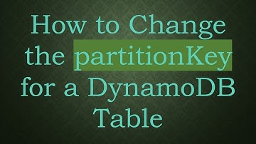 How to Change the partitionKey for a DynamoDB Table