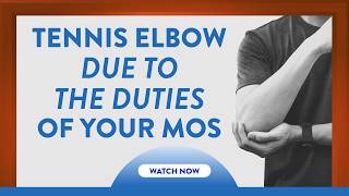 Tennis elbow due to the duties of your MOS
