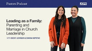 Leading as a Family, Parenting and Marriage in Church Leadership | Season 6, Episode 7