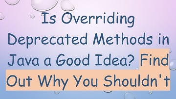 Is Overriding Deprecated Methods in Java a Good Idea? Find Out Why You Shouldn