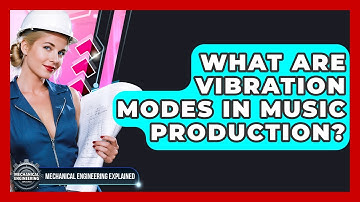 What Are Vibration Modes In Music Production? - Mechanical Engineering Explained