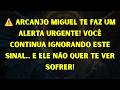 ARCANJO MIGUEL TE FAZ UM ALERTA URGENTE! VOCÊ CONTINUA IGNORANDO ESTE SINAL E ELE