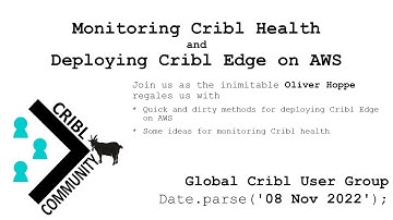 Monitoring Cribl Health & Deploying Cribl Edge on AWS - Cribl Global User Group - 2022-11-08